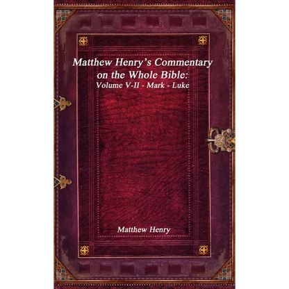 Matthew Henry's Commentary on the Whole Bible: Volume V-II - Mark - Luke - Hardcover