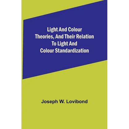Light and Colour Theories, and their relation to light and colour standardization - Paperback