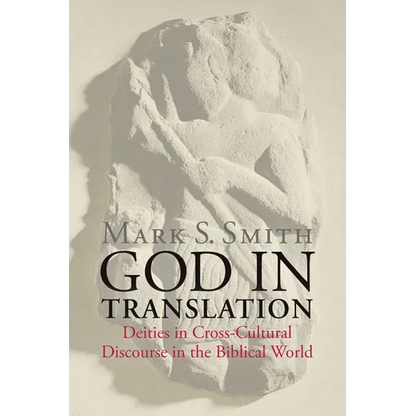 God in Translation: Deities in Cross-Cultural Discourse in the Biblical World - Paperback