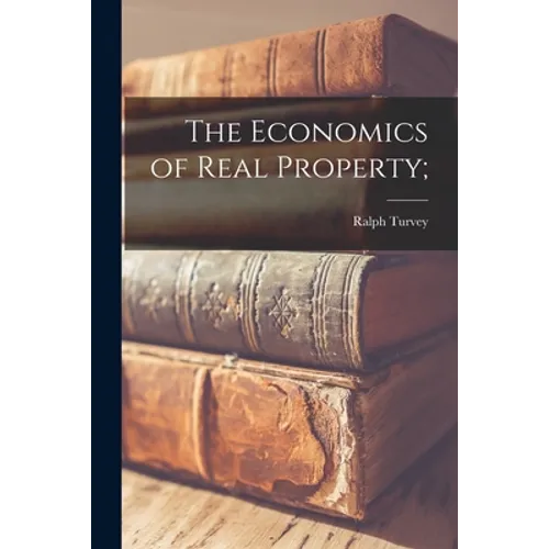 The Economics of Real Property; - Paperback