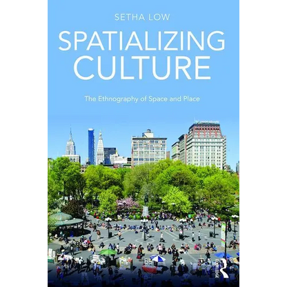 Spatializing Culture: The Ethnography of Space and Place - Paperback