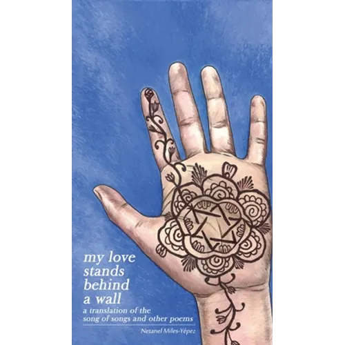 My Love Stands Behind a Wall: A Translation of the Song of Songs and Other Poems - Hardcover