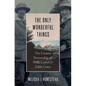 The Only Wonderful Things: The Creative Partnership of Willa Cather & Edith Lewis - Hardcover