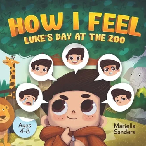 How I Feel: Luke's Day at the Zoo Ages 4-8: An Emotion Book for Kids on How to Recognise and Express Feelings, Self-Regulate and L - Paperback