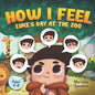 How I Feel: Luke's Day at the Zoo Ages 4-8: An Emotion Book for Kids on How to Recognise and Express Feelings, Self-Regulate and L - Paperback