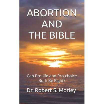 Abortion and the Bible: Can Pro-life and Pro-choice Both Be Right? - Paperback