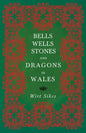 Bells, Wells, Stones, and Dragons in Wales (Folklore History Series) - Paperback