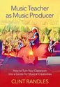 Music Teacher as Music Producer: How to Turn Your Classroom Into a Center for Musical Creativities - Paperback