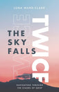 The Sky Falls Twice: Navigating Through The Stages of Grief - Paperback
