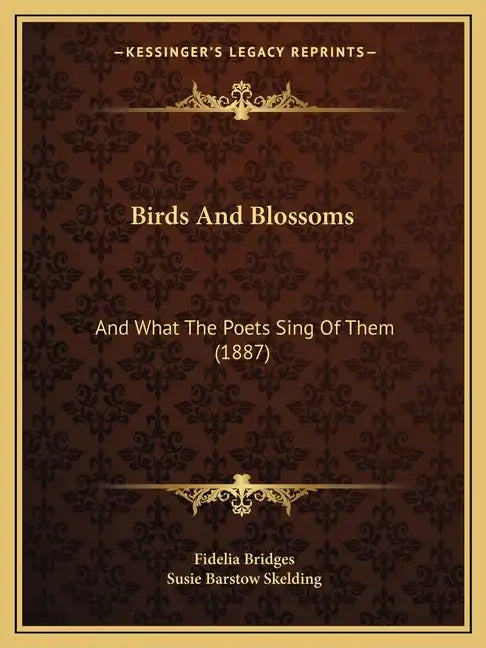 Birds And Blossoms: And What The Poets Sing Of Them (1887) - Paperback