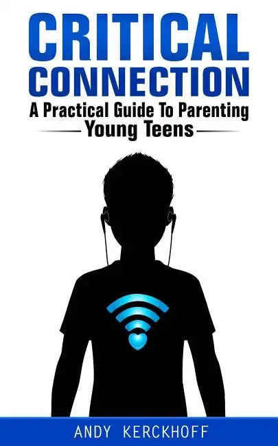 Critical Connection: A Practical Guide to Parenting Young Teens - Paperback