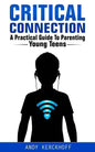 Critical Connection: A Practical Guide to Parenting Young Teens - Paperback