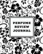 Perfume Review Journal: Daily Fragrance & Scent Log, Notes & Track Collection, Rate Different Perfumes Information, Logbook, Write & Record Sm - Paperback
