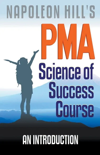 Napoleon Hill's PMA: Science of Success Course - An Introduction - Paperback