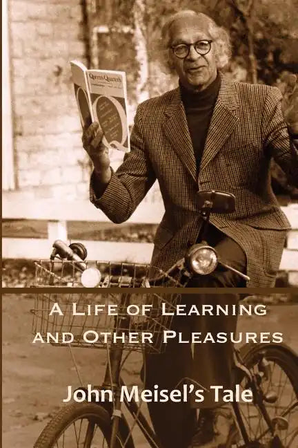 A Life of Learning and Other Pleasures: John Meisel's Tale - Paperback