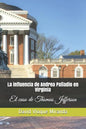 La Influencia de Andrea Palladio En Virginia: El Caso de Thomas Jefferson - Paperback