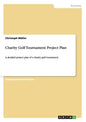 Charity Golf Tournament Project Plan: A detailed project plan of a charity golf tournament - Paperback