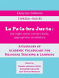 La Palabra Justa: An English-Spanish / Espanol-Ingles Glossary of Academic Vocabulary for Bilingual Teaching & Learning - Paperback
