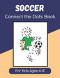 Soccer Connect the Dots Book for Kids Ages 4-8: Join the Dots Activity Book for Young Football Fans and Players - Paperback
