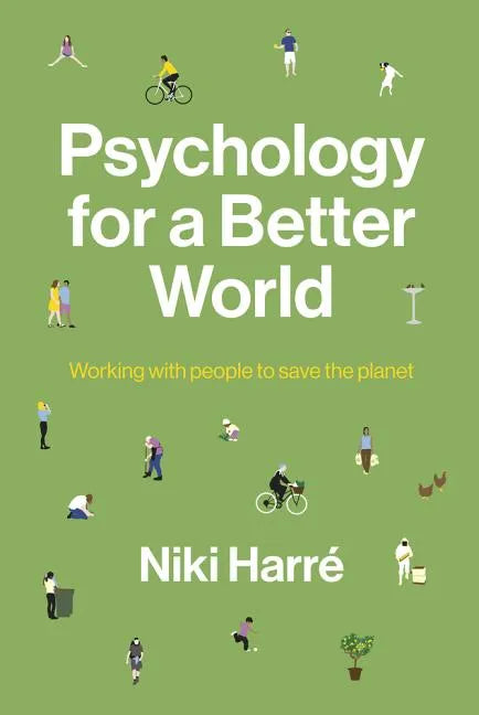 Psychology for a Better World: Working with People to Save the Planet. Revised and Updated Edition. - Paperback