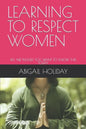Learning to Respect Women: We Are Pleased You Want to Know This Today - Paperback