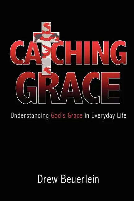 Catching Grace: Understanding God's Grace in Everyday Life - Paperback