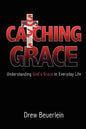 Catching Grace: Understanding God's Grace in Everyday Life - Paperback