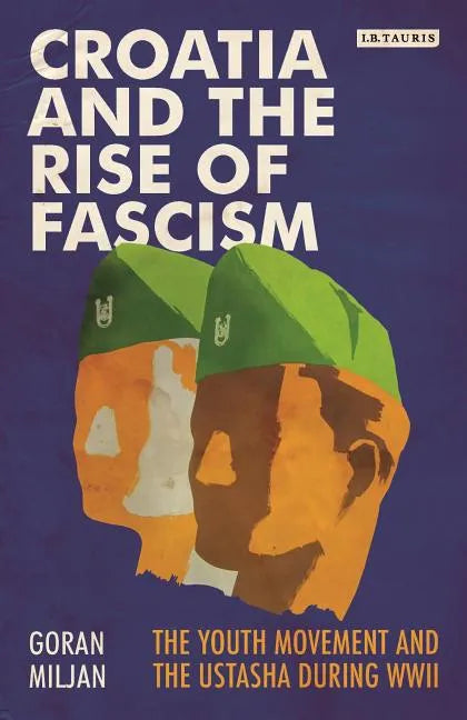 Croatia and the Rise of Fascism: The Youth Movement and the Ustasha During WWII - Paperback