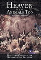 Heaven Is for Animals Too: Hope and Comfort for Believers and Skeptics - Hardcover