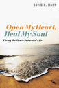 Open My Heart, Heal My Soul: Living the Grace-Saturated Life - Paperback