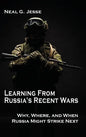 Learning From Russia's Recent Wars: Why, Where, and When Russia Might Strike Next - Hardcover