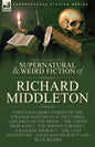 The Collected Supernatural and Weird Fiction of Richard Middleton: Forty-One Short Stories of the Strange and Unusual Including 'Children of the Moon' - Paperback