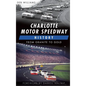 Charlotte Motor Speedway History: From Granite to Gold - Hardcover
