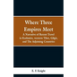 Where Three Empires Meet: A Narrative of Recent Travel in Kashmire, western Tibet, Gilgit, and The Adjoining Countries - Paperback