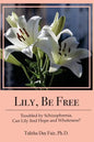Lily, Be Free: A True Account of Healing from Schizophrenia - Paperback
