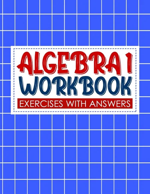 algebra 1 workbook with answers: algebra exercises book and Solutions algebra workbook for Mastering Essential Math Skills Problem Solving (algebra ex - Paperback