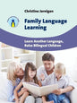 Family Language Learning: Learn Another Language, Raise Bilingual Children - Paperback