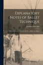 Explanatory Notes of Ballet Technique: Embracing Bar Exercises, Port De Bras, Adagio and Allegro - Paperback