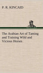 The Arabian Art of Taming and Training Wild and Vicious Horses - Hardcover