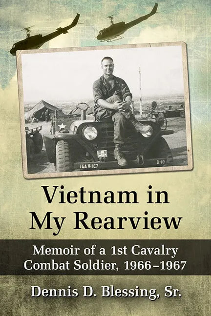 Vietnam in My Rearview: Memoir of a 1st Cavalry Combat Soldier, 1966-1967 - Paperback