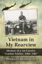 Vietnam in My Rearview: Memoir of a 1st Cavalry Combat Soldier, 1966-1967 - Paperback