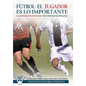 Fútbol el Jugador es lo importante: La complejidad del ser humano como verdadera base del juego - Paperback