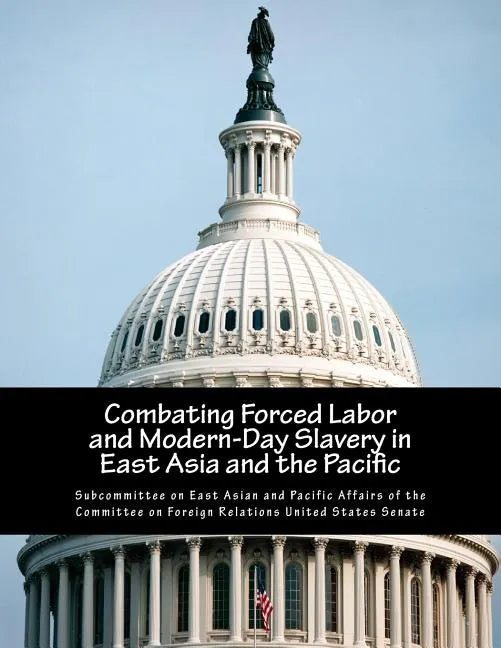 Combating Forced Labor and Modern-Day Slavery in East Asia and the Pacific - Paperback