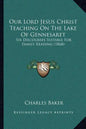 Our Lord Jesus Christ Teaching On The Lake Of Gennesaret: Six Discourses Suitable For Family Reading (1868) - Paperback