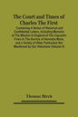 The Court And Times Of Charles The First: Containing A Series Of Historical And Confidential Letters, Including Memoirs Of The Mission In England Of T - Paperback