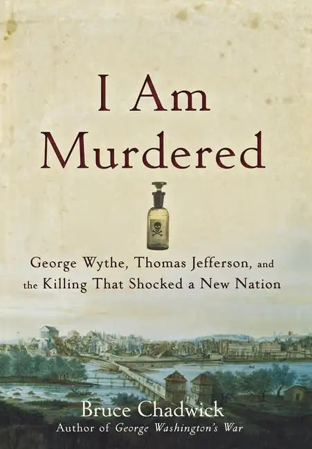 I Am Murdered: George Wythe, Thomas Jefferson, and the Killing That Shocked a New Nation - Paperback