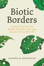 Biotic Borders: Transpacific Plant and Insect Migration and the Rise of Anti-Asian Racism in America, 1890-1950 - Hardcover