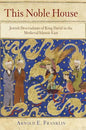 This Noble House: Jewish Descendants of King David in the Medieval Islamic East - Hardcover