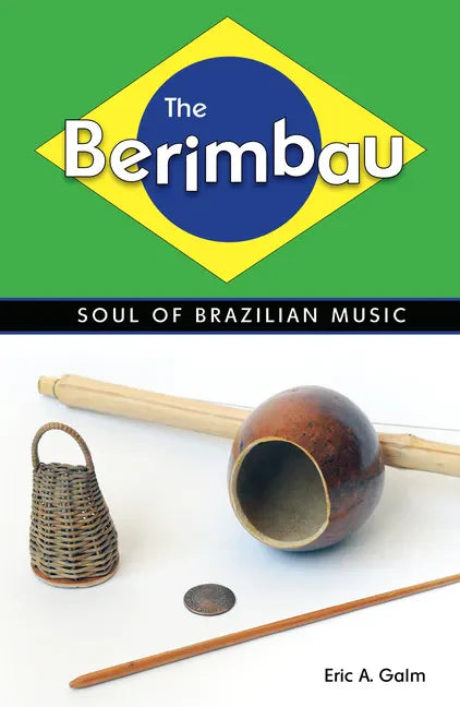 The Berimbau: Soul of Brazilian Music - Paperback