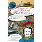 Wicked Baltimore: Charm City Sin and Scandal - Hardcover